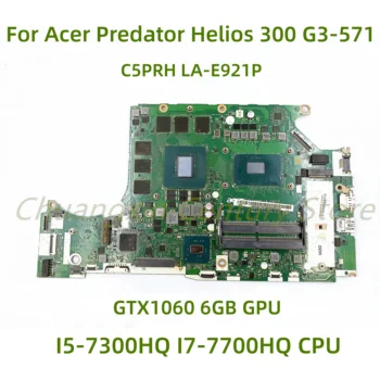 C5PRH LA-E921P Для материнской платы ноутбука Acer Predator Helios 300 G3-571 С процессором I5-7300HQ I7-7700HQ GTX1060 6 ГБ GPU 100% тест